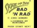 Skate or Die - Bad 'N Rad (USA)